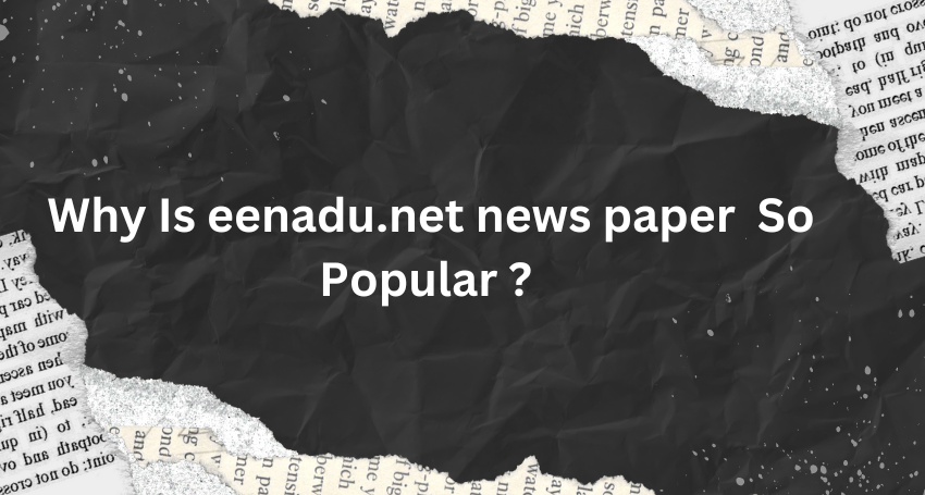 Why Is eenadu.net news paper  So Popular ?